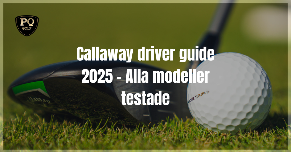 Callaway driver guide 2025 - Alla modeller testade