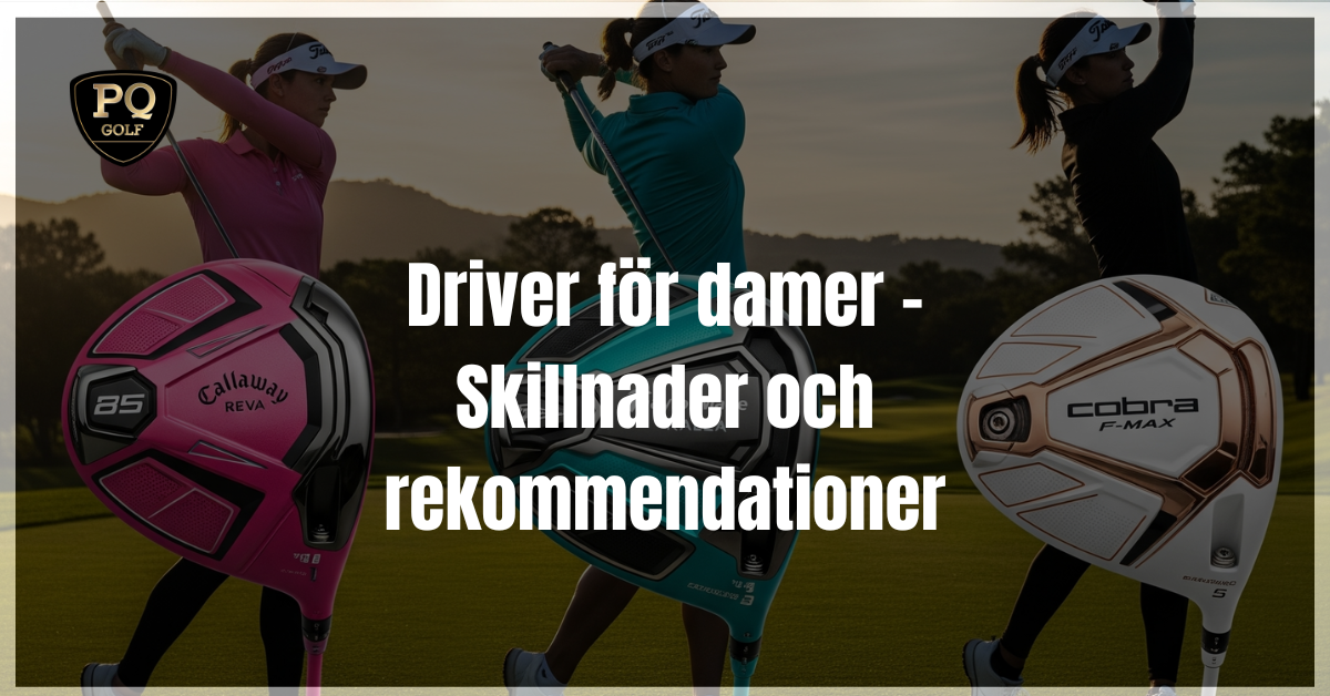 Driver för damer - Skillnader och rekommendationer
