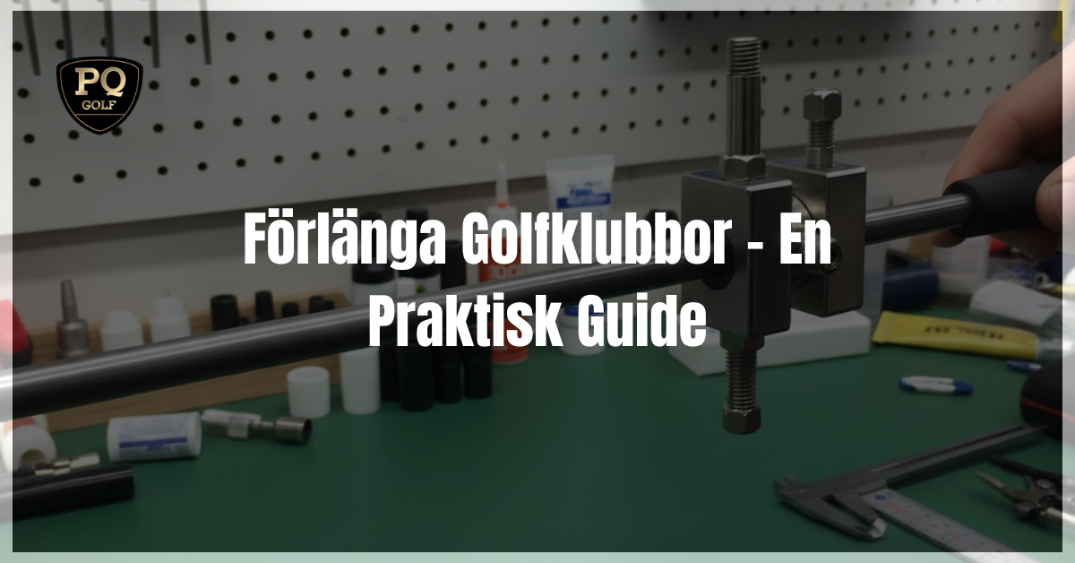 Förlänga Golfklubbor – En Praktisk Guide