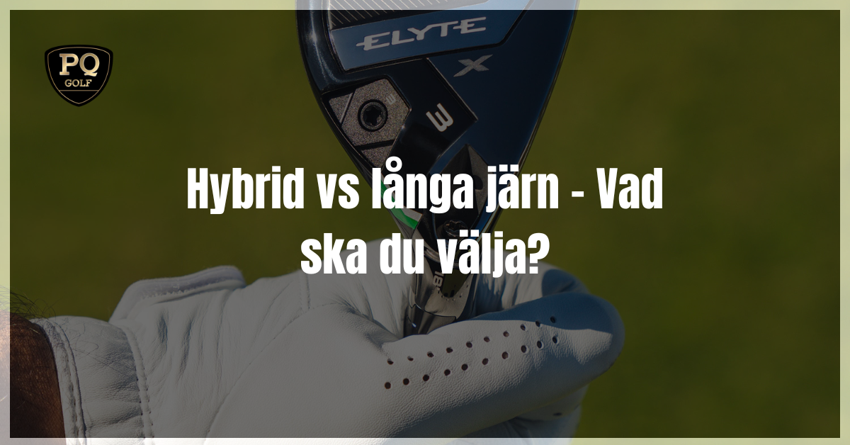 Hybrid vs långa järn - Vad ska du välja?