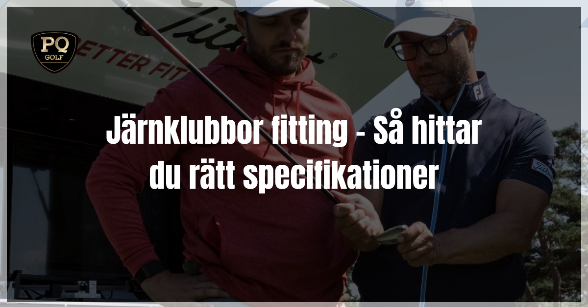 Järnklubbor fitting - Så hittar du rätt specifikationer