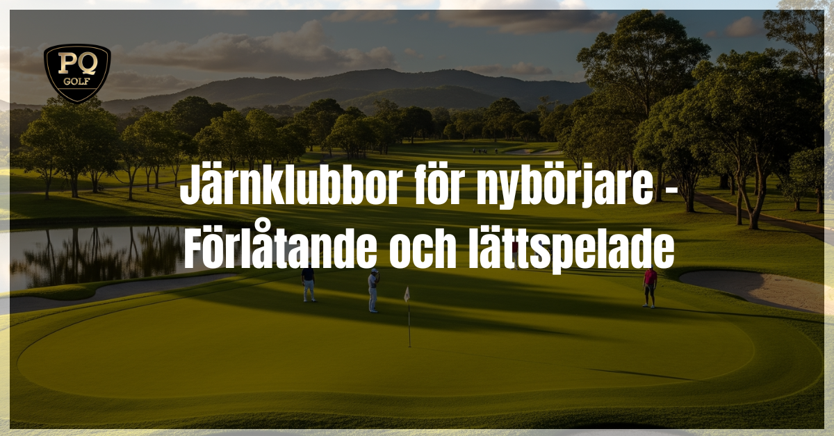 Järnklubbor för nybörjare - Förlåtande och lättspelade