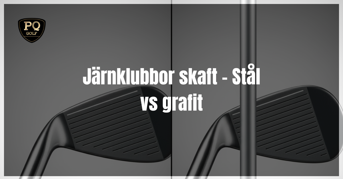 Järnklubbor skaft - Steel vs grafit
