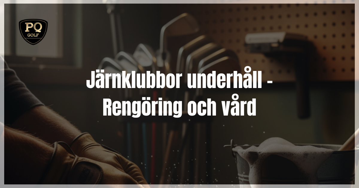 Järnklubbor underhåll - Rengöring och vård