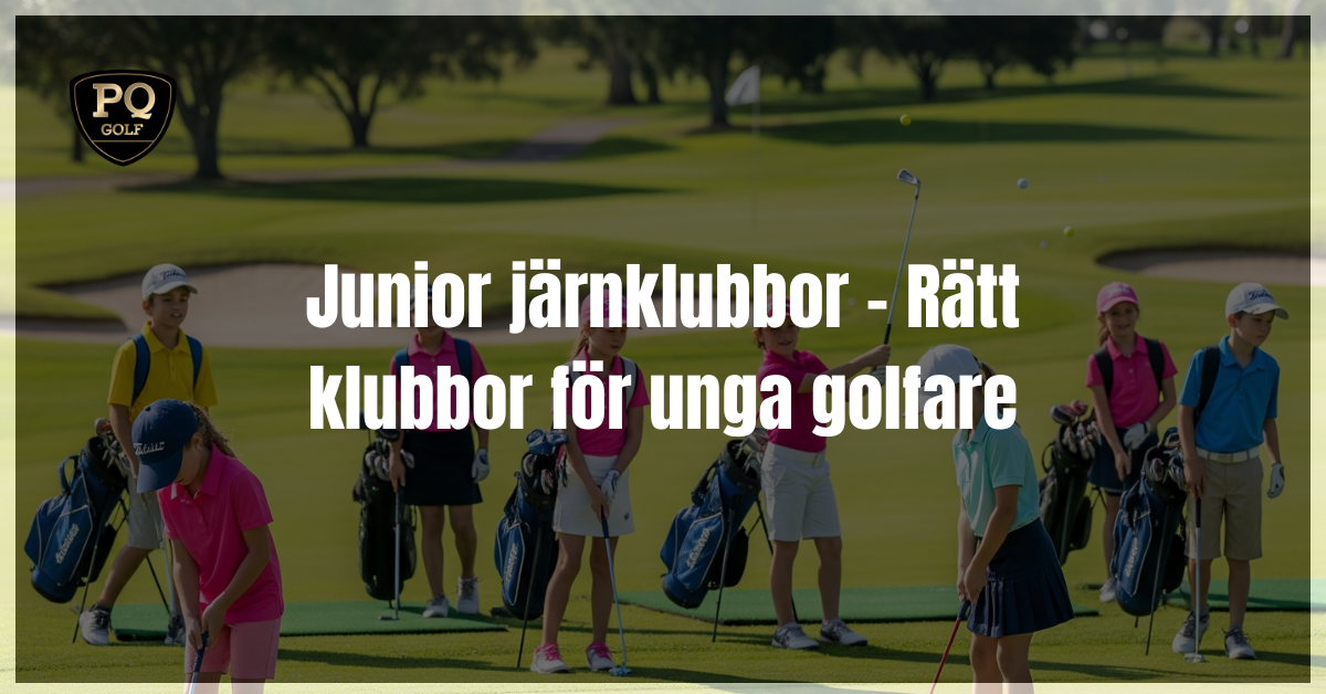 Junior järnklubbor - Rätt klubbor för unga golfare