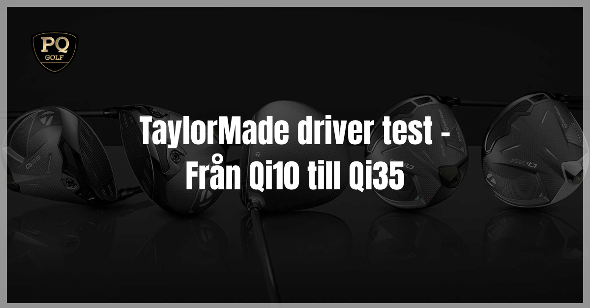 TaylorMade driver test - Från Qi10 till Qi35