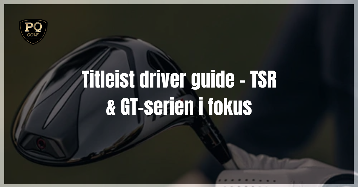 Titleist driver guide TSR coh GT serien i fokus